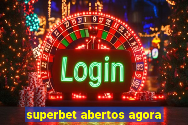 superbet abertos agora